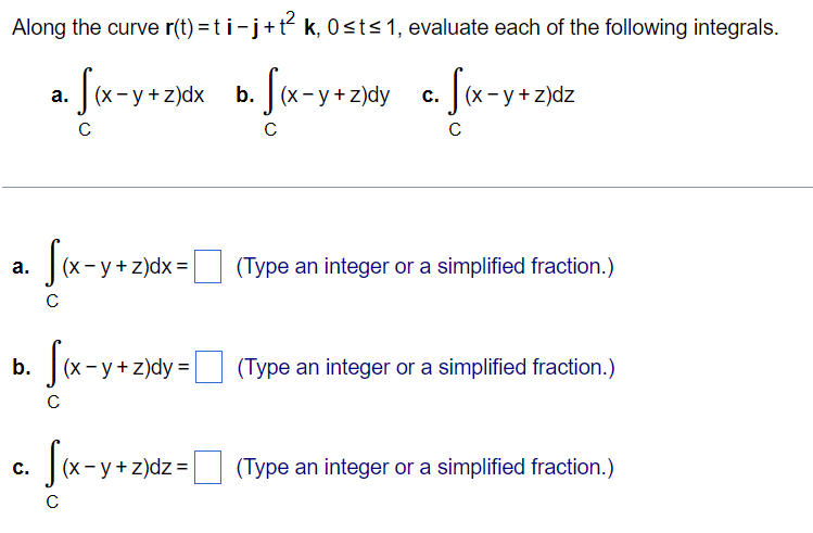 Along the curve r(t) =ti-j+ + k, Osts 1, evaluate each