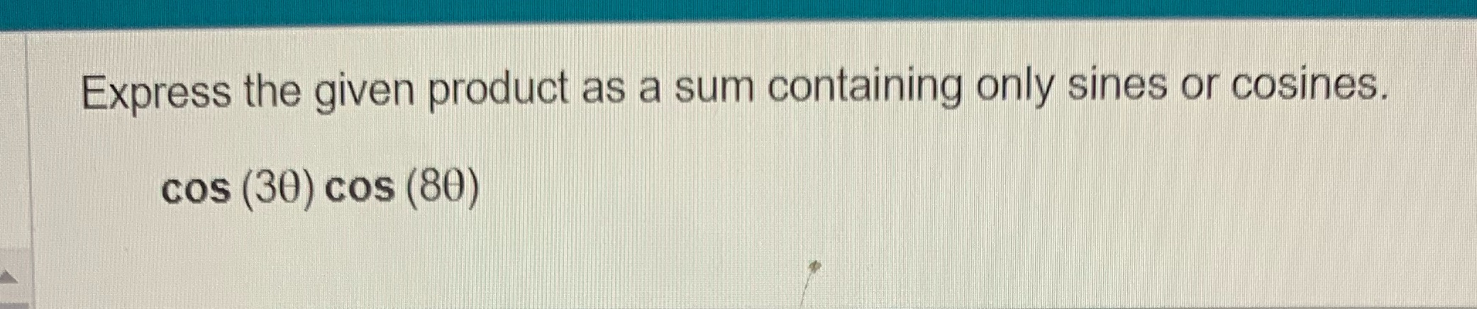 Express the given product as a sum containing only sines or cosines.