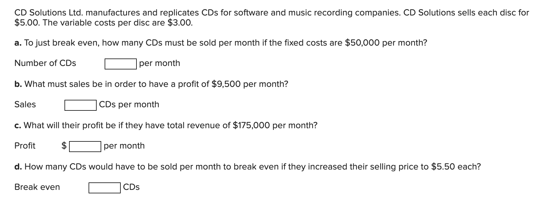recording companies. CD Solutions sells each disc for $5.00. The variable costs