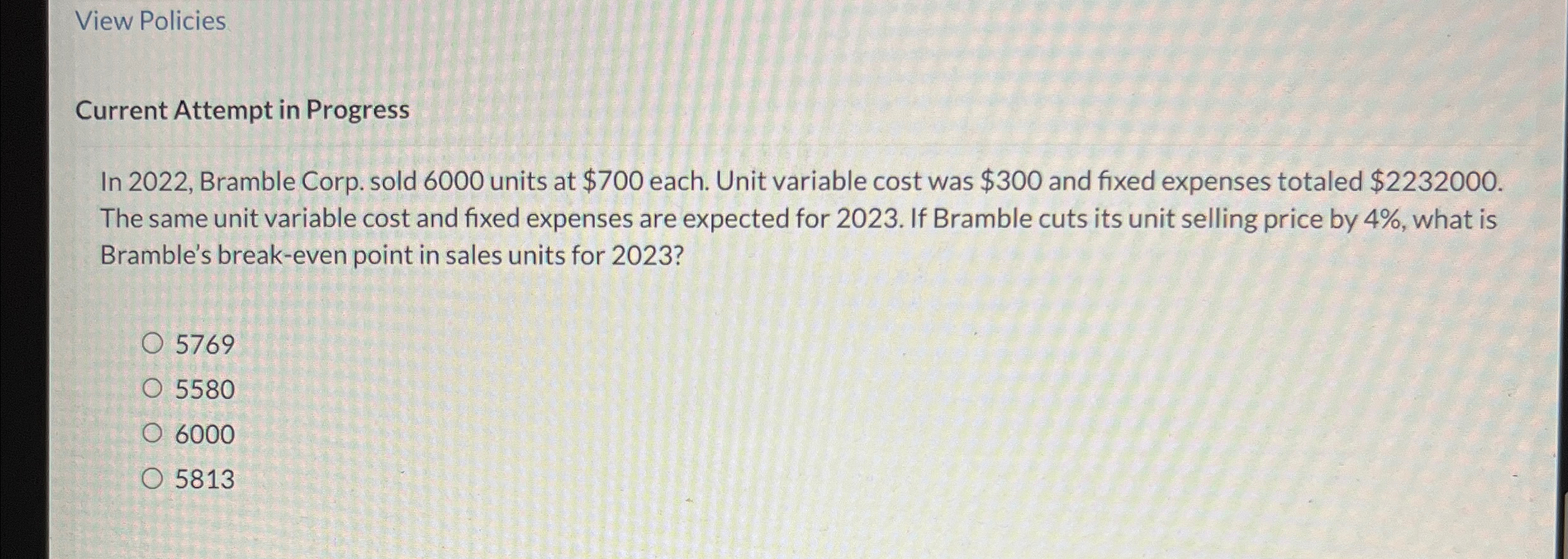 6000 units at $700 each. Unit variable cost was $300 and fixed