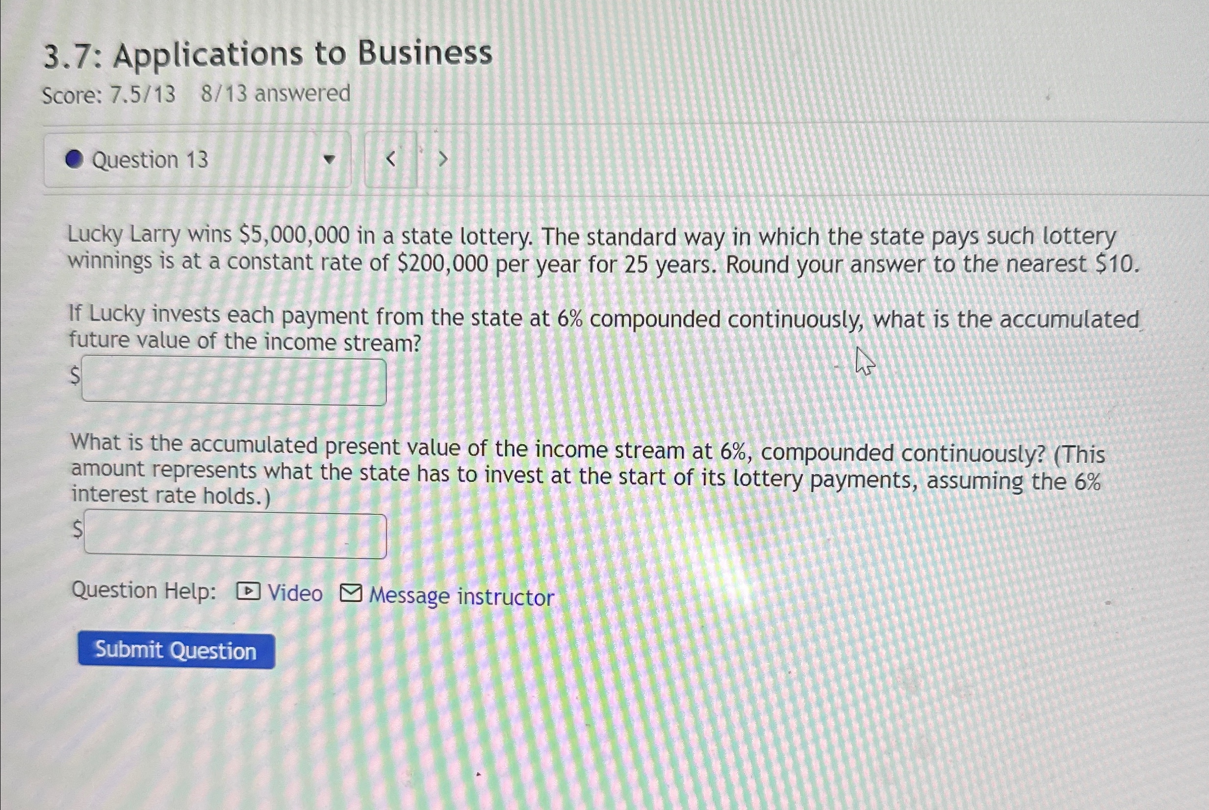 3.7: Applications to Business Score: 7.513,813 answered Question 13 Lucky Larry