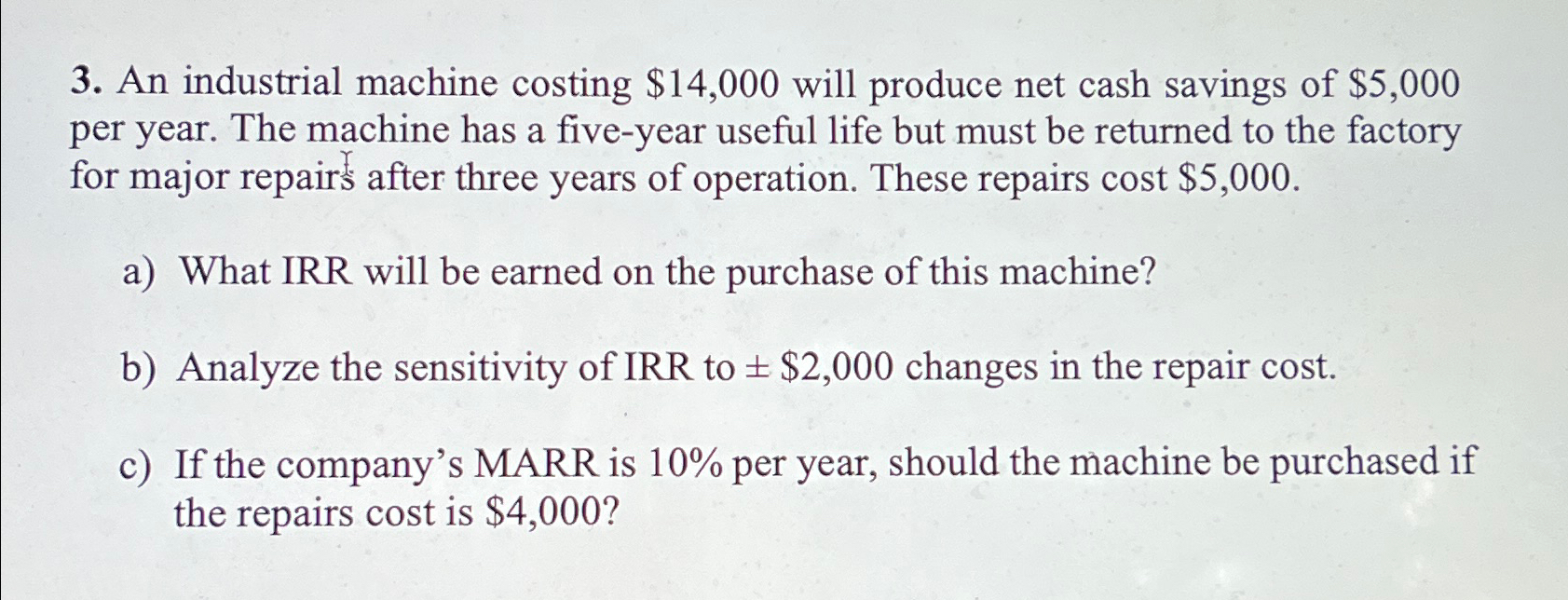  An industrial machine costing $14,000 will produce net cash savings of