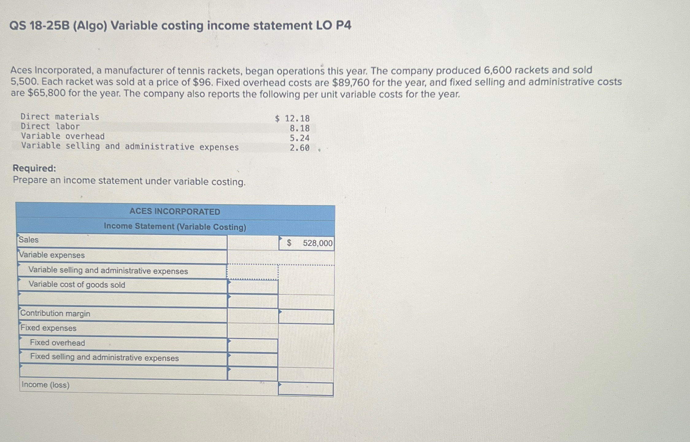 QS 18-25B (Algo) Variable costing income statement LO P4 Aces Incorporated, a