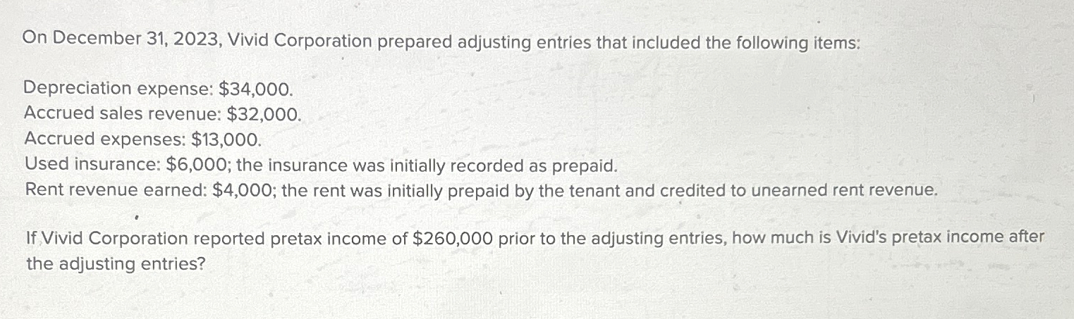 following items: Depreciation expense: $34,000. Accrued sales revenue: $32,000. Accrued expenses: $13,000.