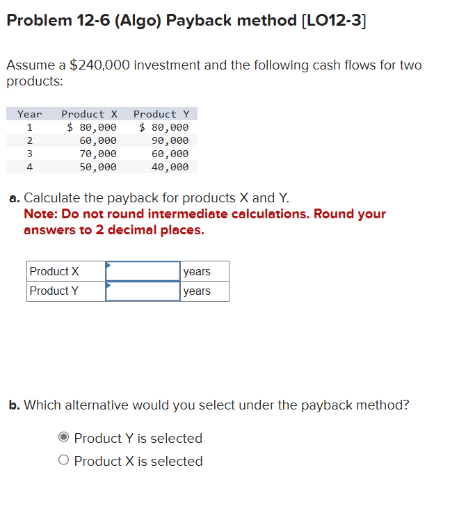  Problem 12-6(Algo) Payback method [LO12-3] Assume a $240,000 investment and the