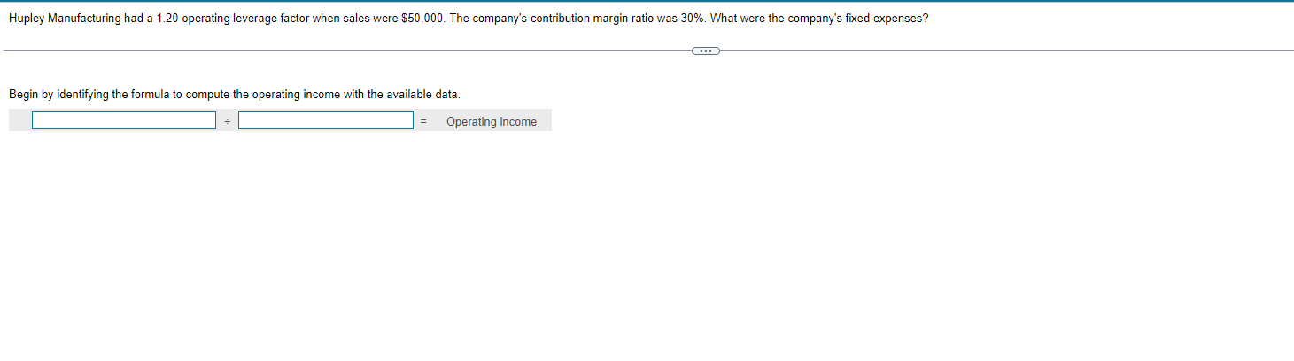  Hupley Manufacturing had a 1.20 operating leverage factor when sales were