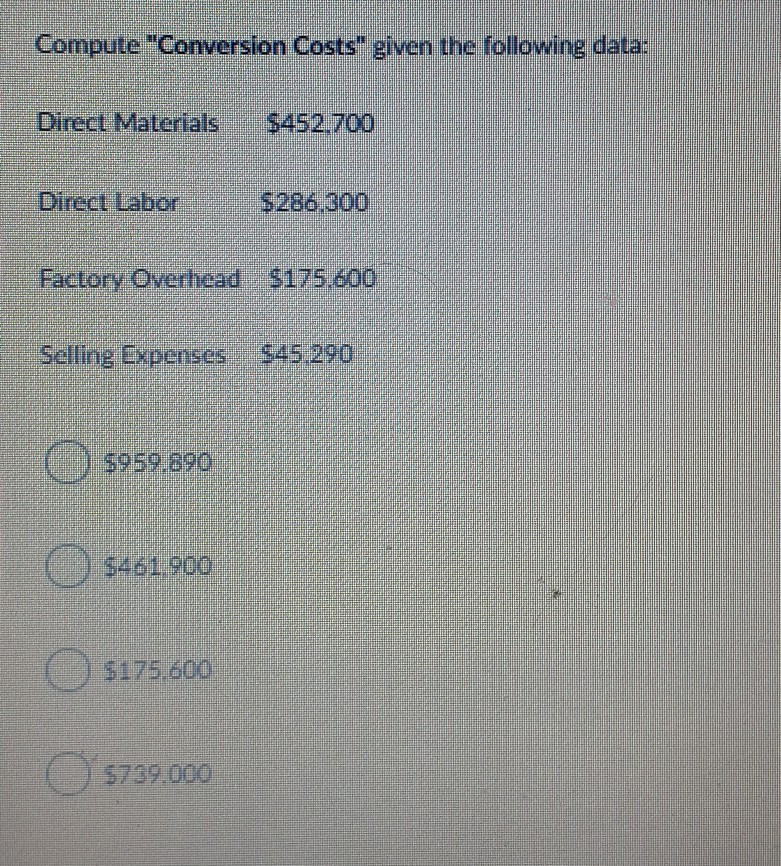 Compute conversion costs given the following data: direct materials, $362,300; direct