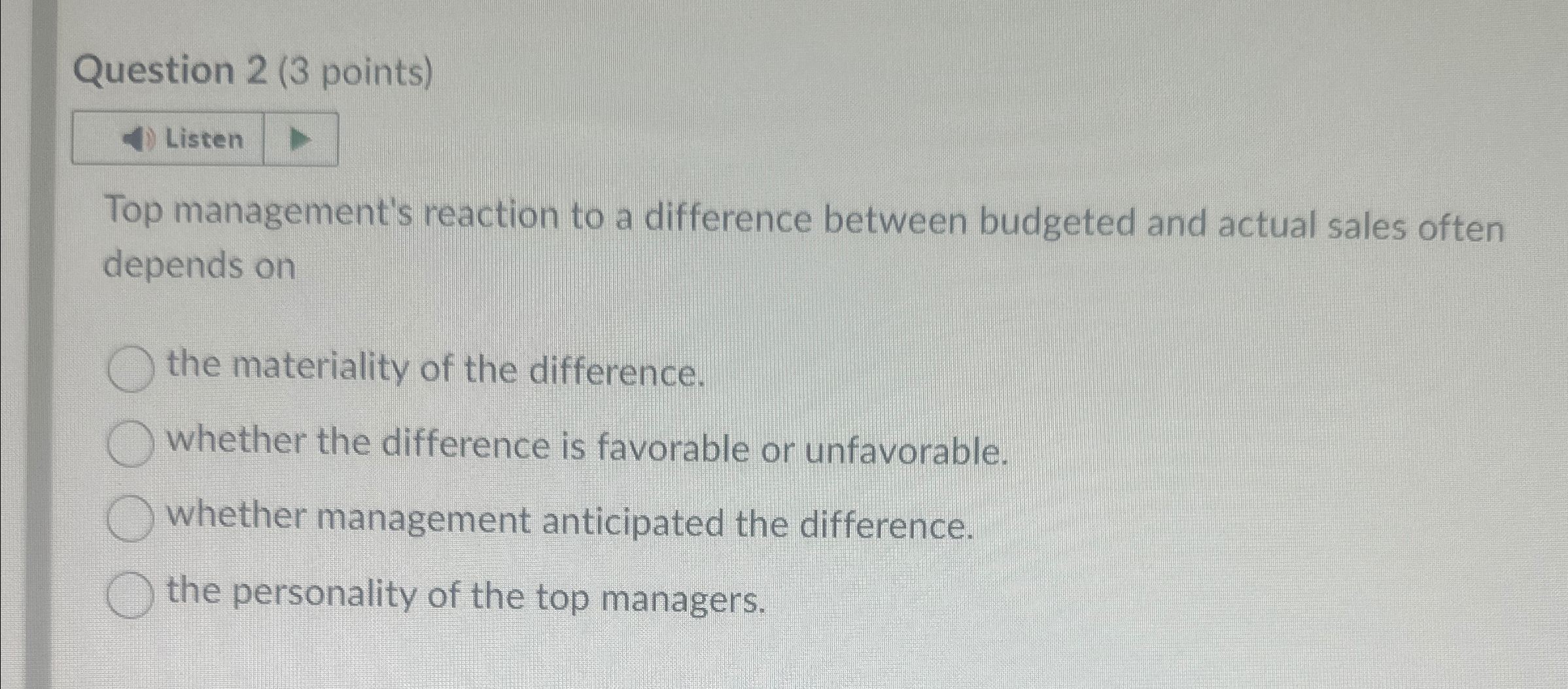 Question 2(3 points) Listen Top management's reaction to a difference between