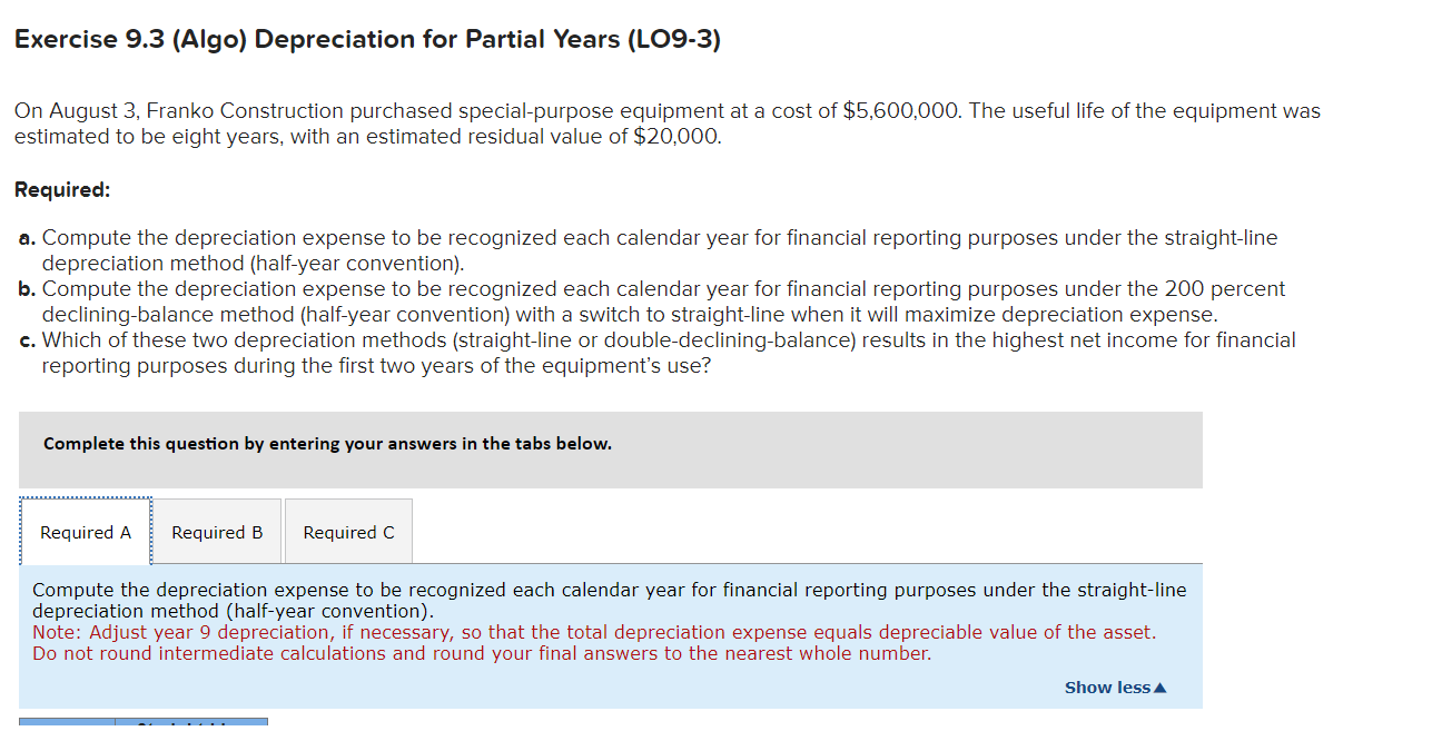  Exercise 9.3(Algo) Depreciation for Partial Years (LO9-3) On August 3, Franko