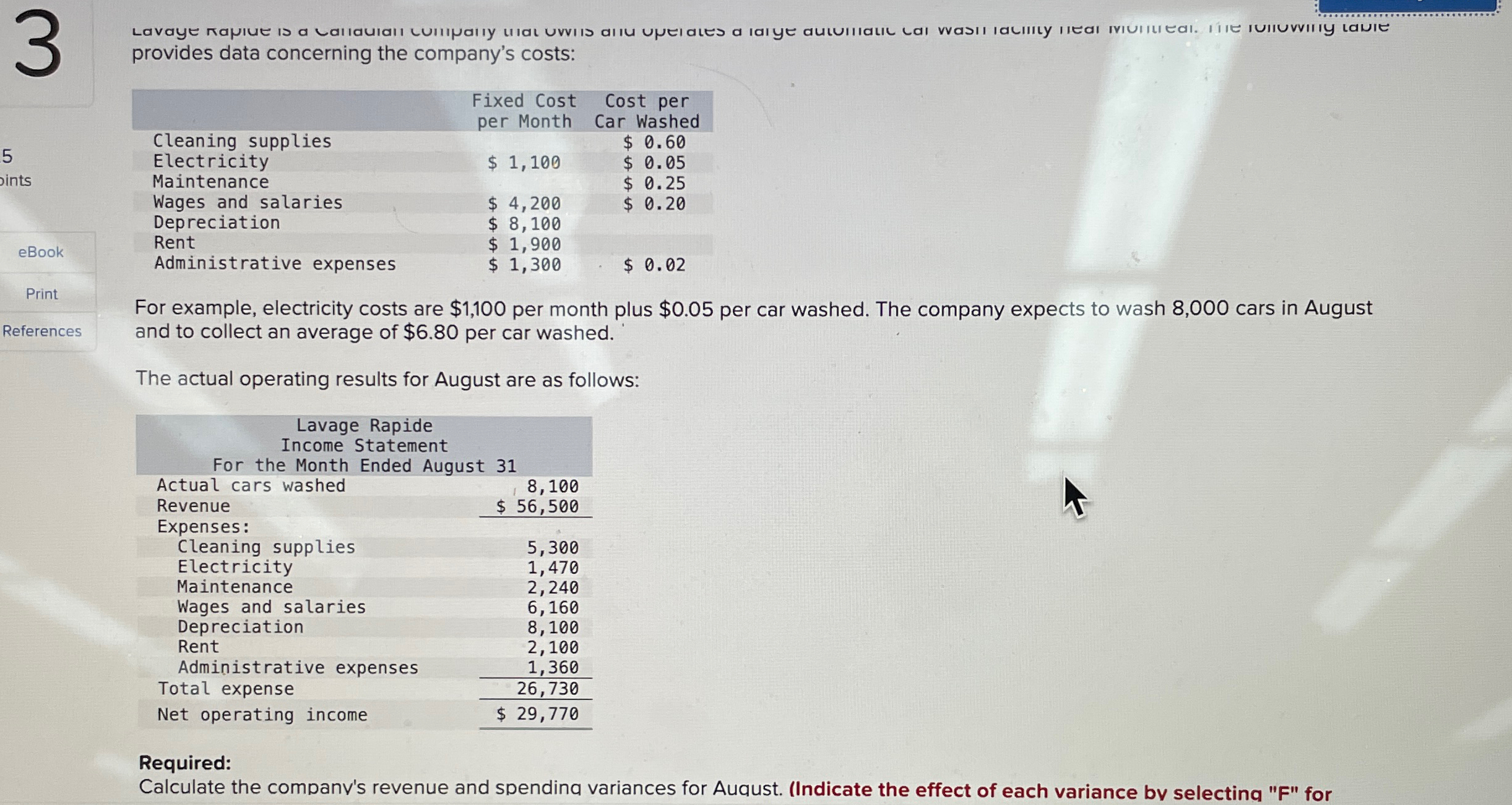  provides data concerning the company's costs: \table[[,\table[[Fixed Cost],[per Month]],\table[[Cost per],[Car Washed]]],[Cleaning