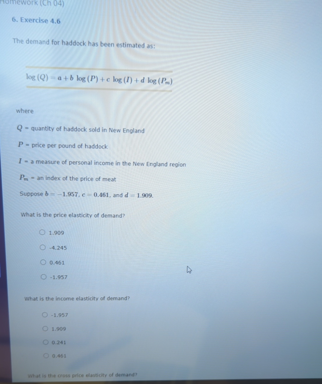 been estimated as: log(Q)=a+blog(P)+clog(I)+dlog(Pm) where Q= quantity of haddock sold in New