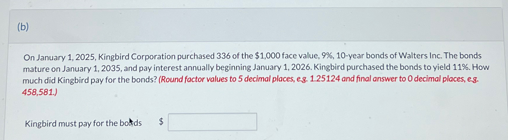  (b) On January 1,2025, Kingbird Corporation purchased 336 of the $1,000