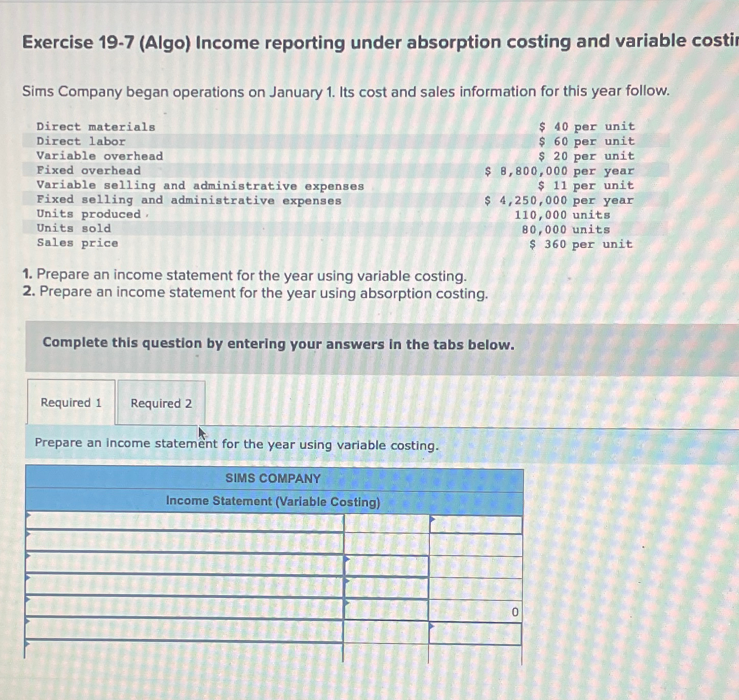 Exercise 19.7(Algo) Income reporting under absorption costing and variable costi Sims
