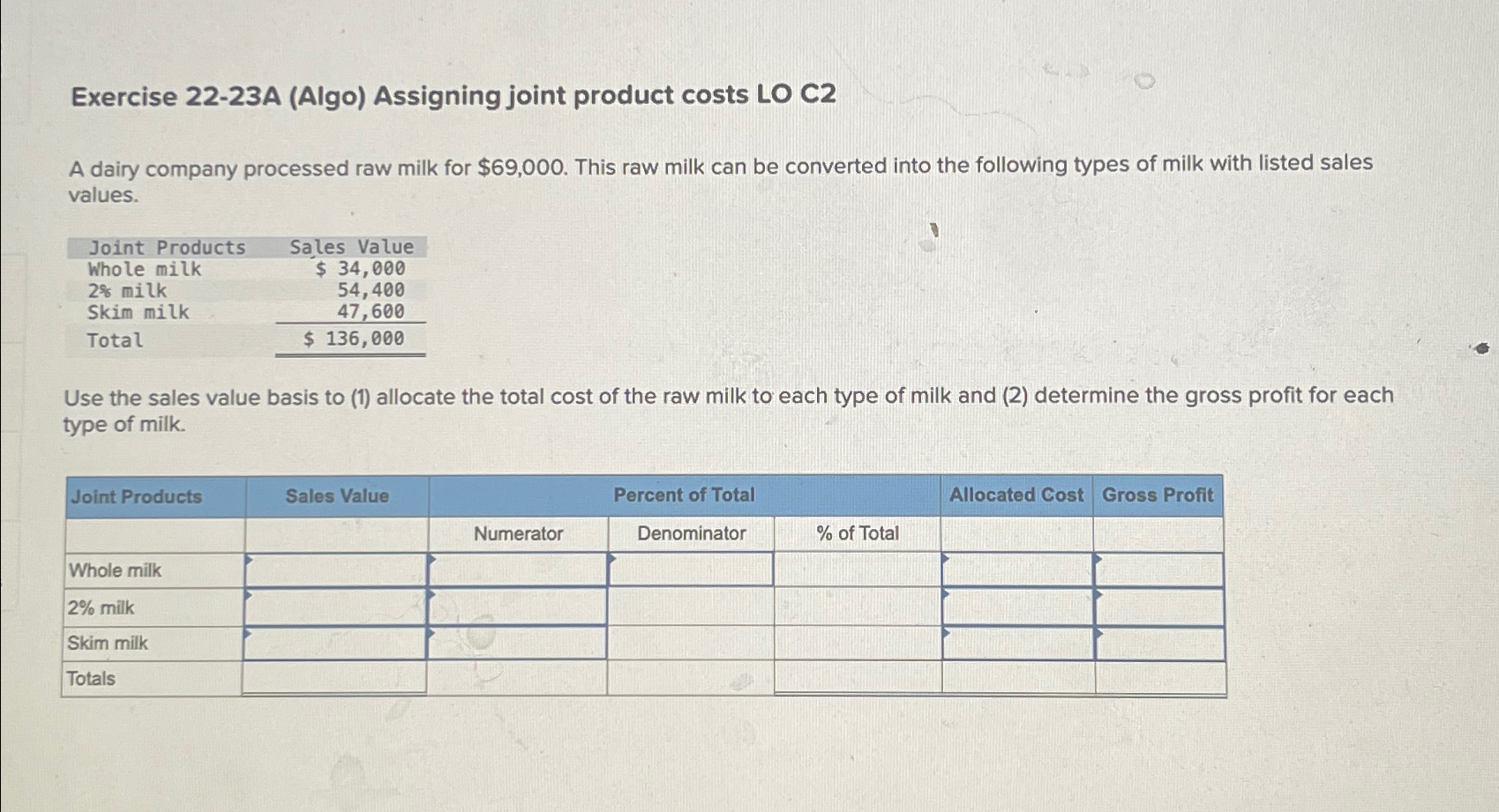 Exercise 22-23A (Algo) Assigning joint product costs LO C2 A dairy