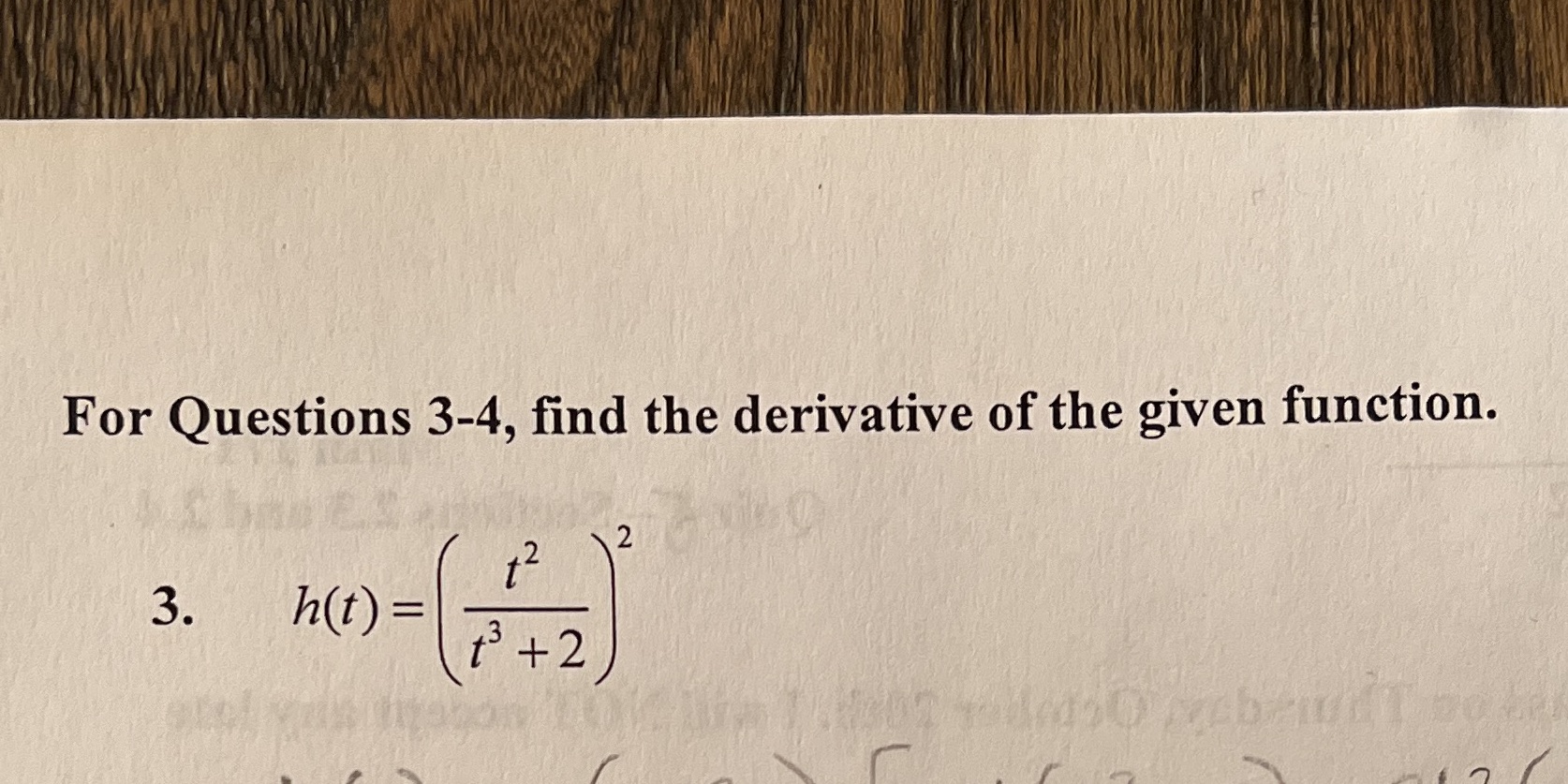 For Questions 3-4, find the derivative of the given function. h(t) =