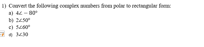 l) Convert the following complex numbers from polar to rectangular form: a)