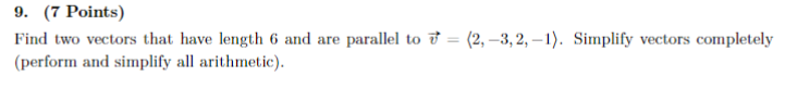 9. (7 Points) Find two vectors that have length 6 and