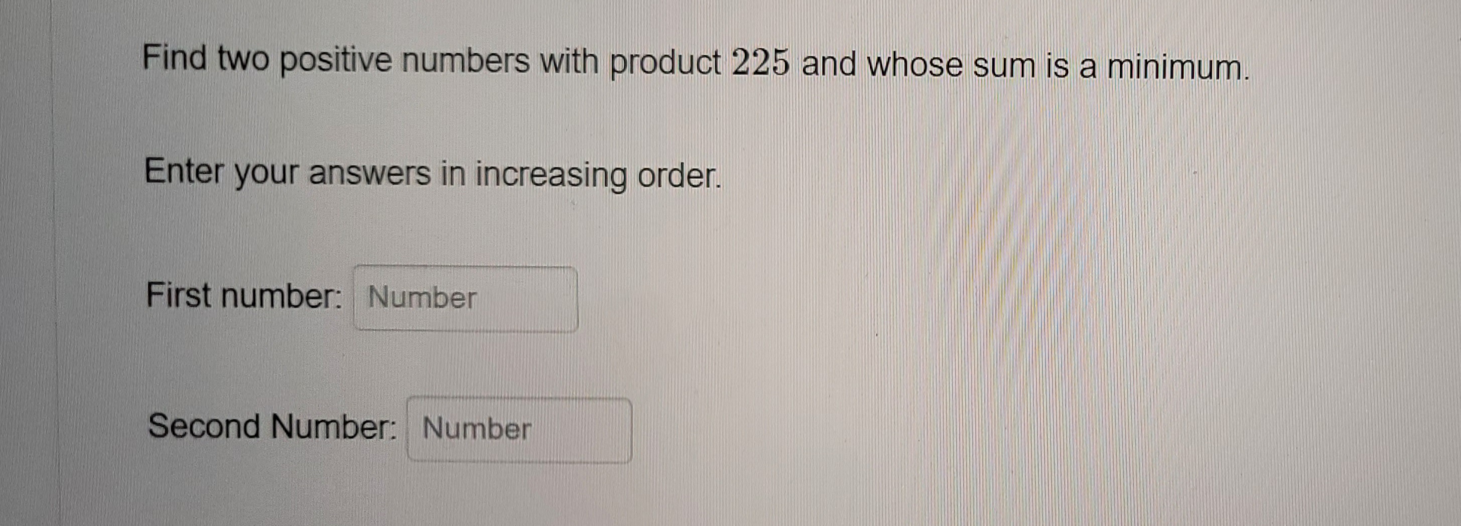 words as well ? Find two positive numbers with product 225 and