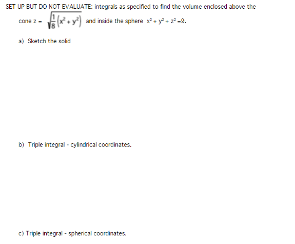  SET UP BUT DO NOT EVALUATE: integrals as specified to find