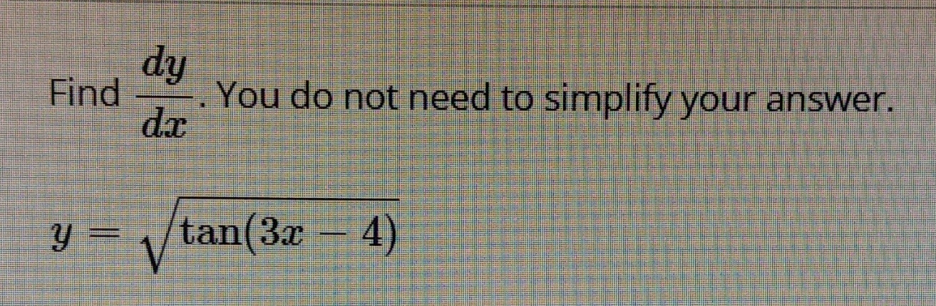 not to signify. dy Find You do not need to simplify your