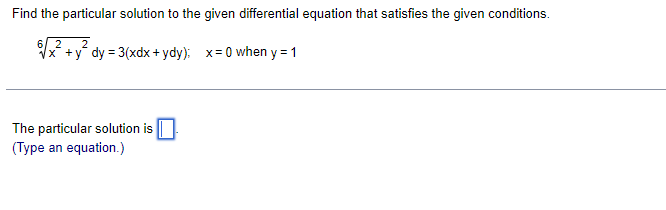 the given conditions. 51' 1'2 + F2 \"it = 3inX+ ydy}; x