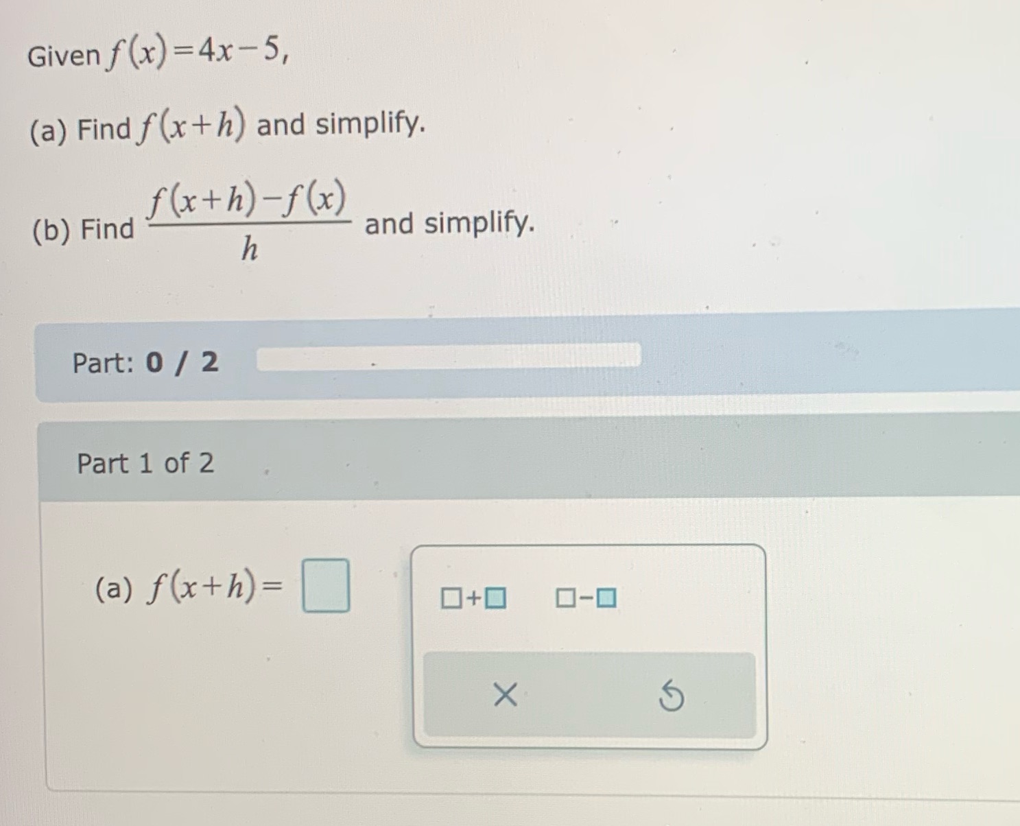 Given f (x) = 4x-5, (a) Find f(x + h) and