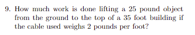  9. How much work is done lifting a 25 pound object