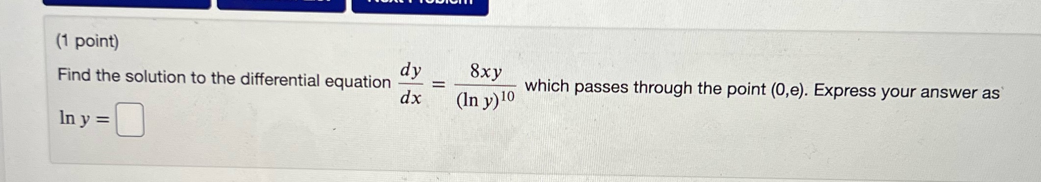  Use separable equations technique (1 point) dy 8xy Find the solution