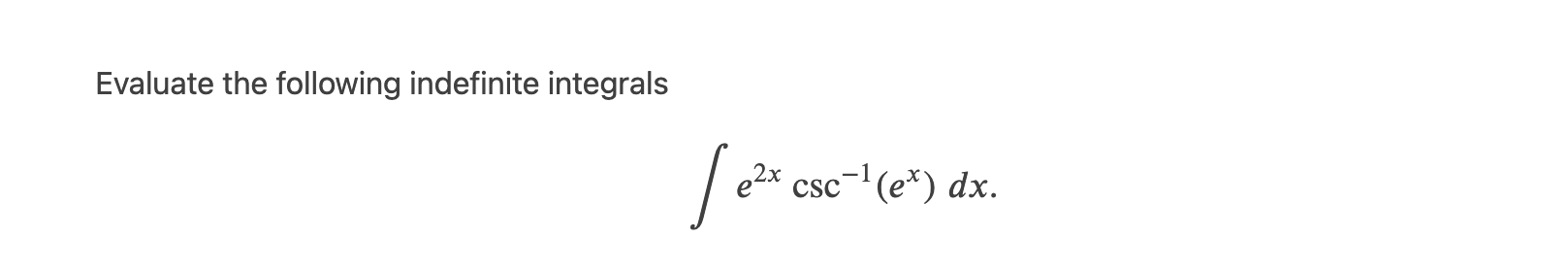 Evaluate the following indefinite integrals e2x CSC I (eX) dx.
