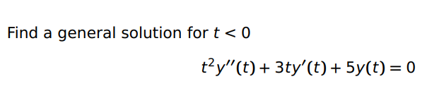Find a general solution for t < O + 3ty'(t) + 5y(t)