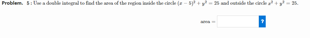  Problem. 5 : Use a double integral to find the area