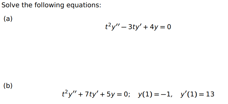 Solve the following equations: (a) t2y" 3tV + = 0 (b) e