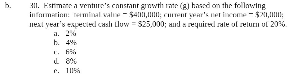 b. 30. Estimate a venture's constant growth rate (g) based on the