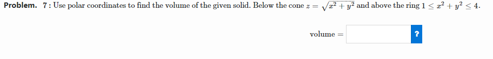 the given solid. Below the cone 2 = \"/12 + 3:2 and