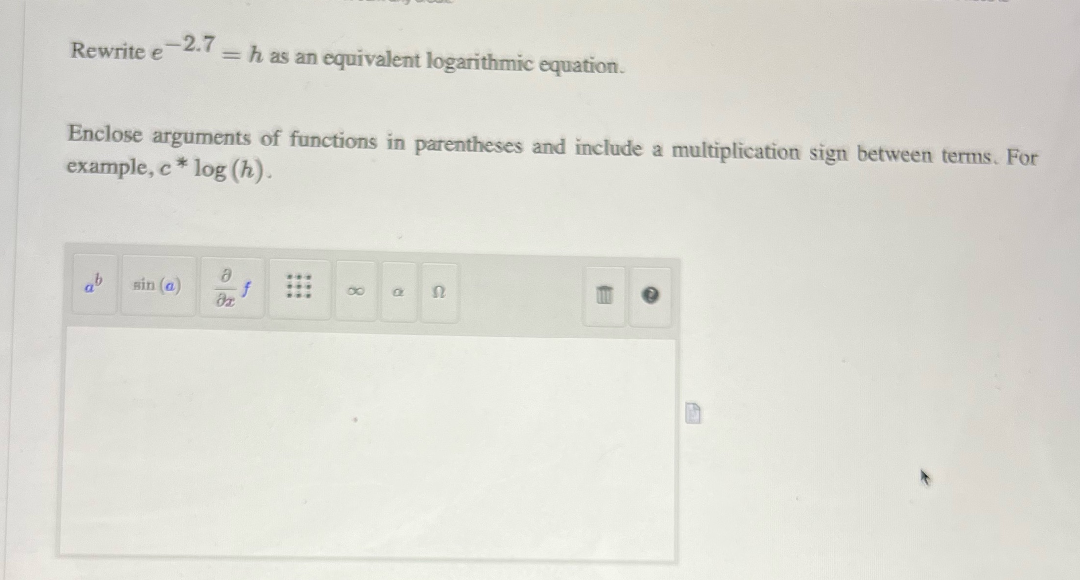  Rewrite e -2. = h as an equivalent logarithmic equation. Enclose