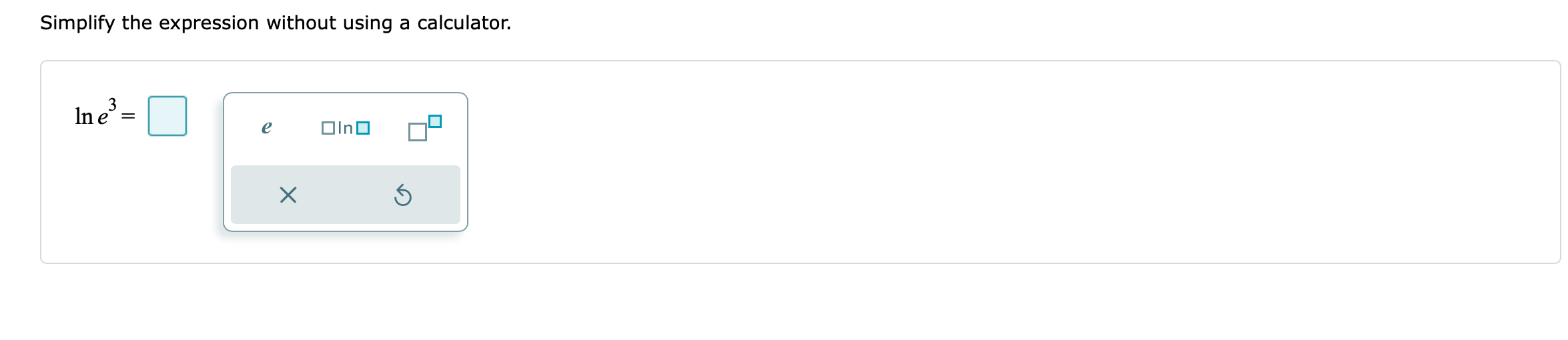 X 5\fSimplify the expression without using a calculator. Ine' = e Olno