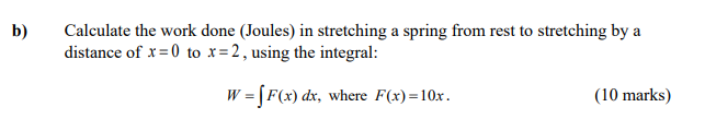 b) Calculate the work done (Joules) in stretching a spring from