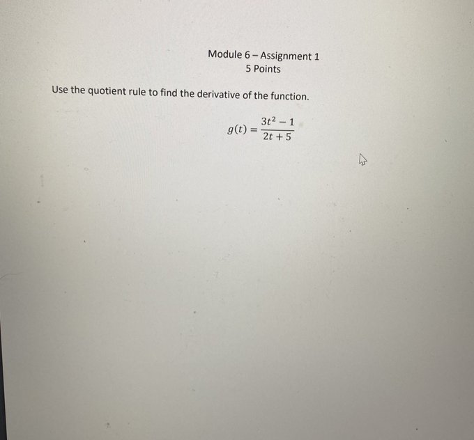 to find the derivative of the function. 3t2 - 1 g(t) =