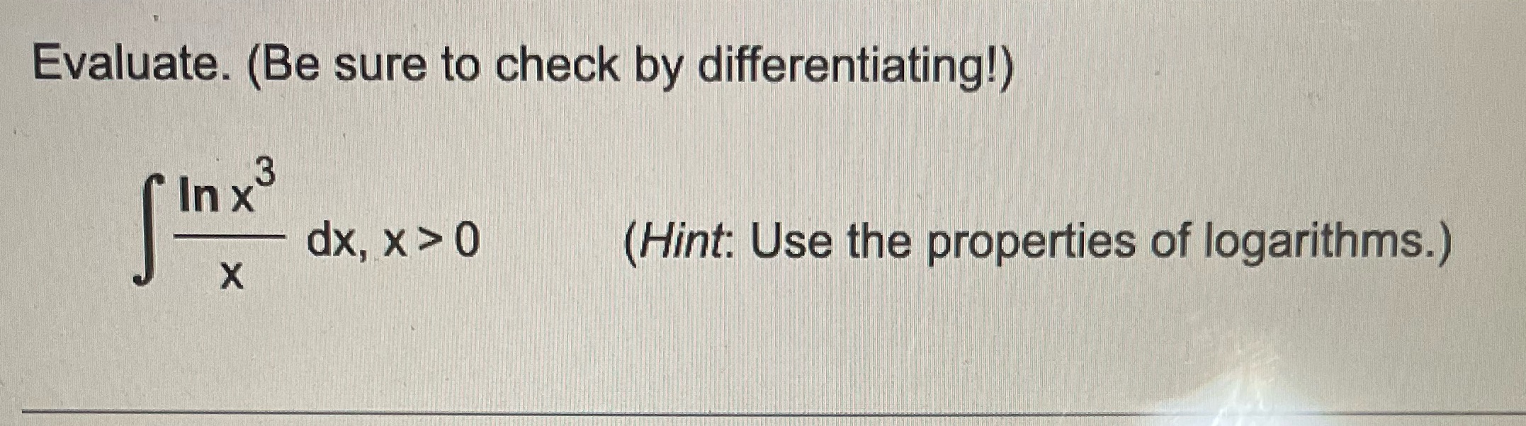 x > 0 (Hint: Use the properties of logarithms.) X