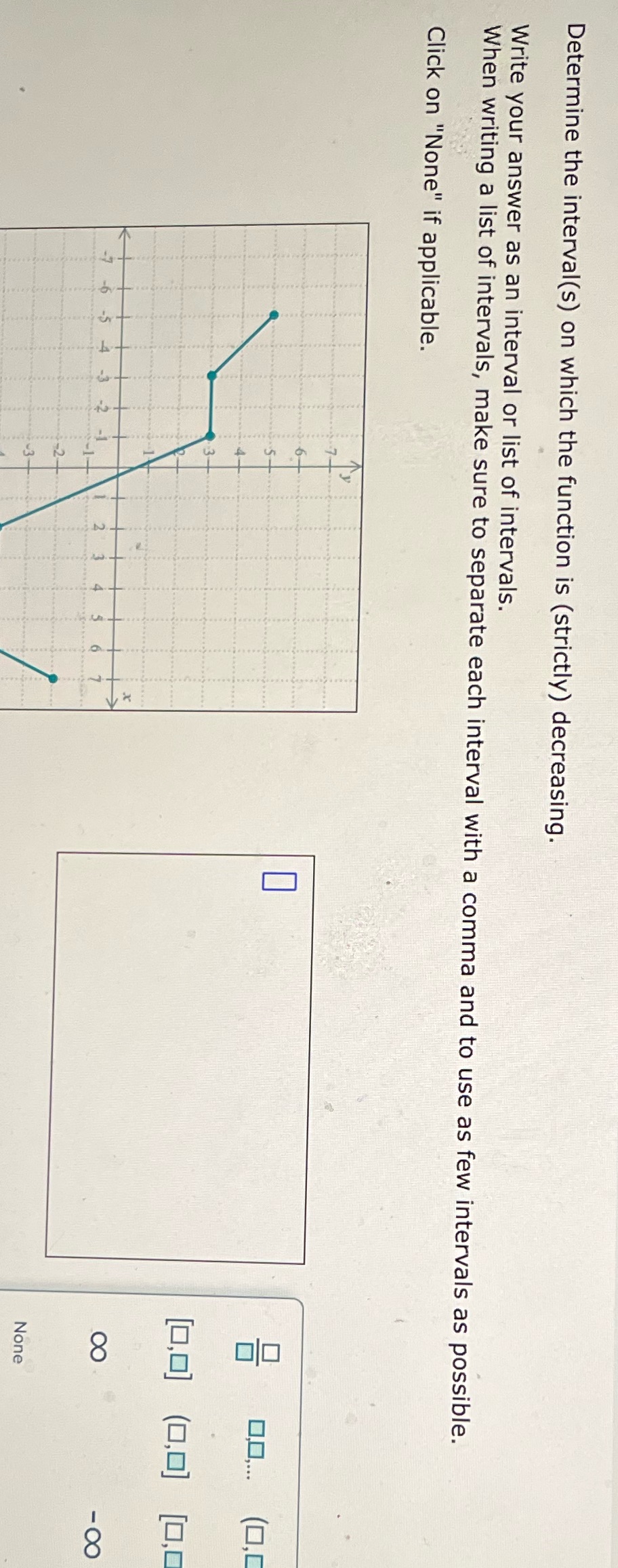  Determine the interval(s) on which the function is (strictly) decreasing. Write