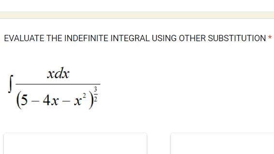 EVALUATE THE INDEFINITE INTEGRAL USING OTHER SUBSTITUTION * xdx 2