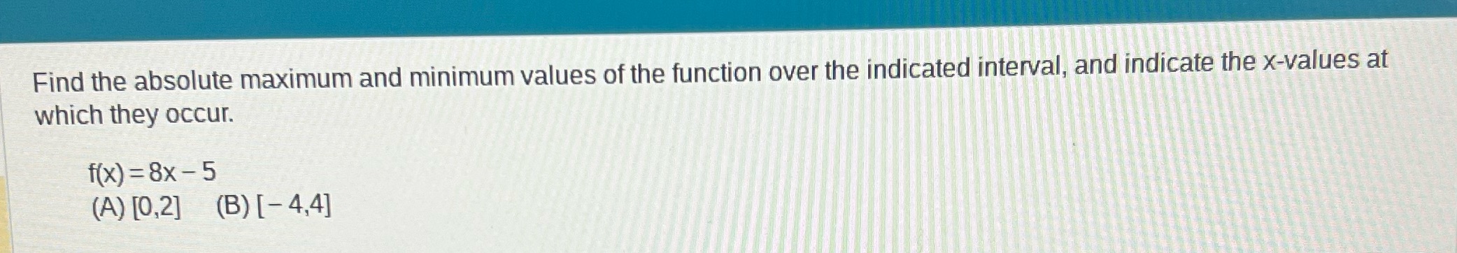 the indicated interval, and indicate the x-values at which they occur. f(x)