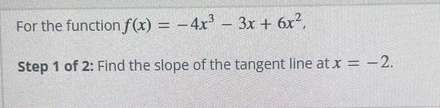 1 of 2: Find the slope of the tangent line at x