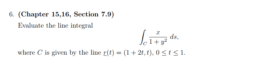 6. (Chapter 15,16, Section 7.9) Evaluate the line integral Joltyz ds,
