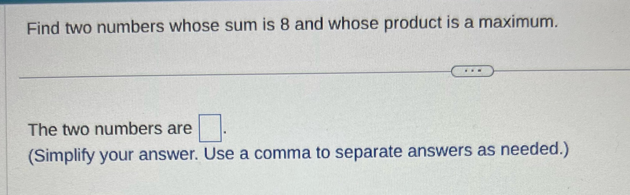  Find two numbers whose sum is 8 and whose product is
