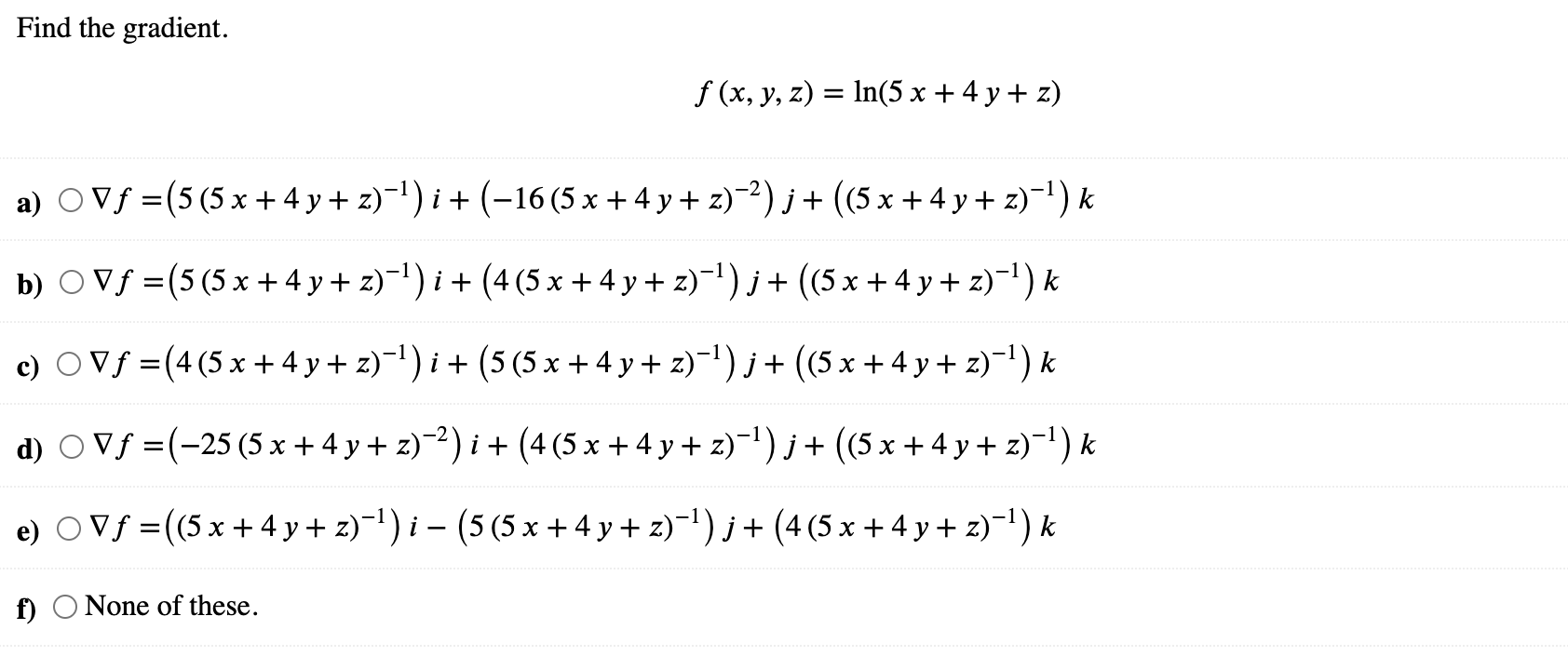 Find the gradient. f (x, y, z) = In(5 x + 4