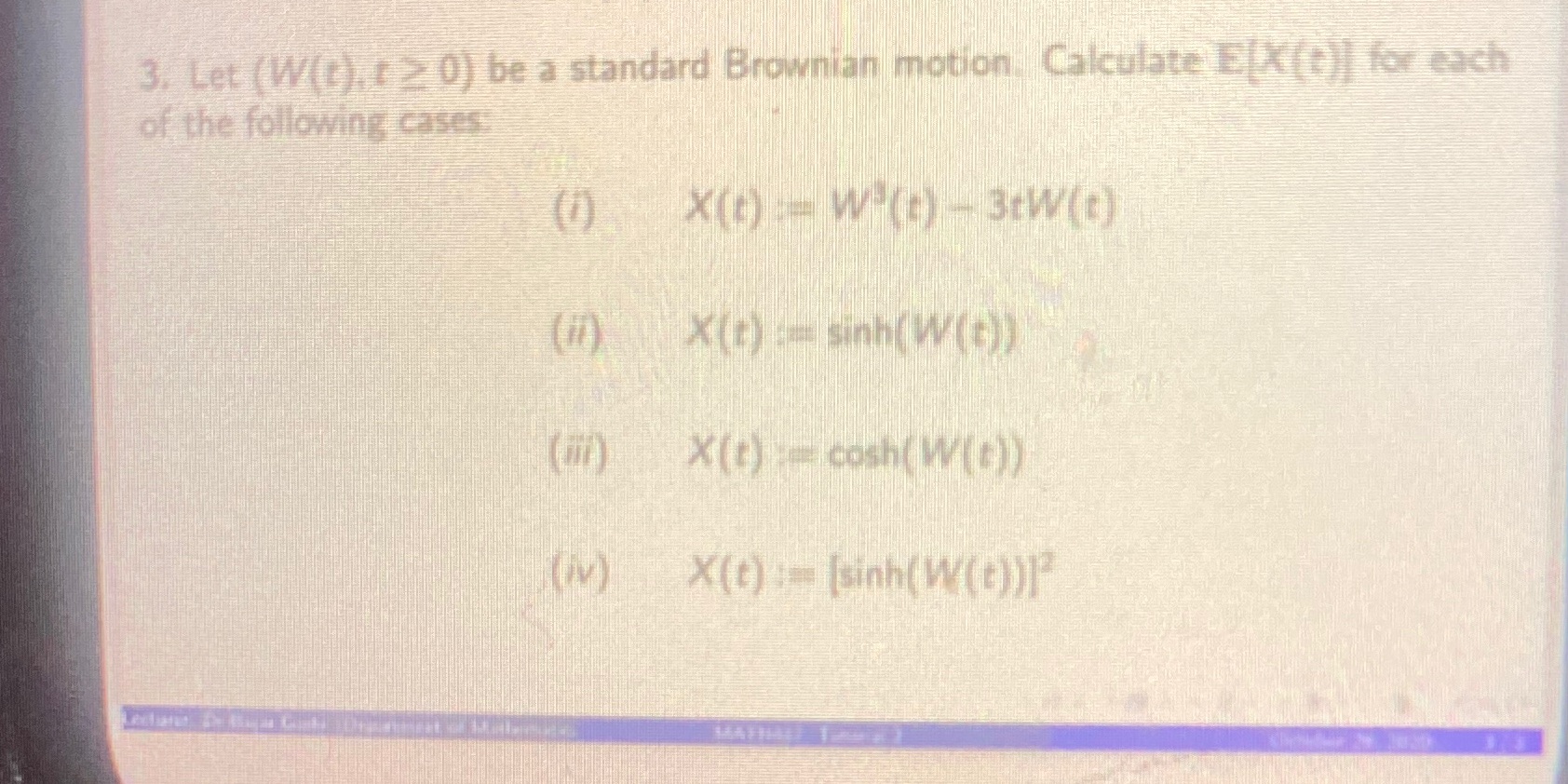 a standard Brownian motion. Calculate E X (t)) for each of the