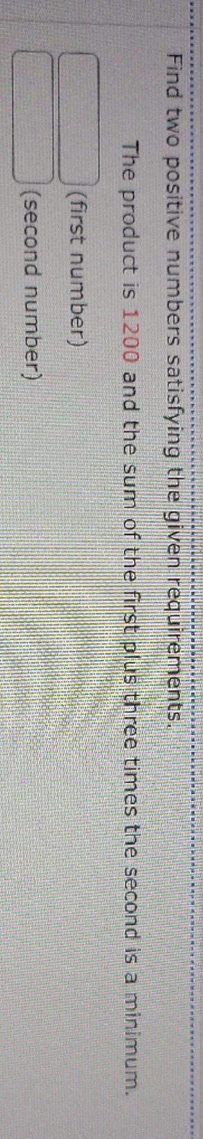  Help please Find two positive numbers satisfying the given requirements. The