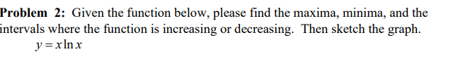 Problem 2: Given the function below, please find the maxima, minima,
