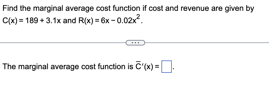Find the marginal average cost function if cost and revenue are